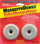 Mosquito dunks contain bt, that kills mosquito larva. It is not toxic to anything else.